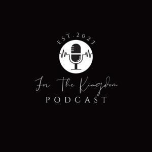 For The Kingdom Podcast