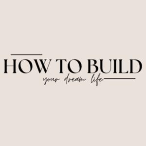 How to Build Your Dream Life