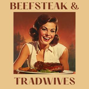 Beefsteak and Tradwives