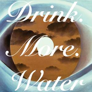 Drink.More.Water Presents: The Artist Series
