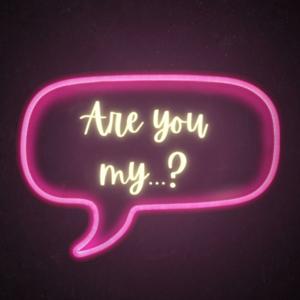 Are you my...?
