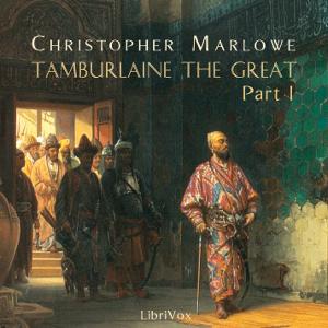 Tamburlaine the Great, Part 1 by Christopher Marlowe (1564 - 1593)