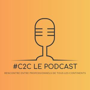 #C2C Le Podcast - Rencontre entre professionnels de tous les continents