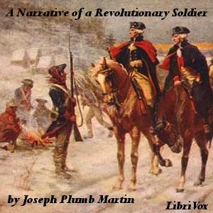 Narrative of a Revolutionary Soldier: Some of the Adventures, Dangers, and Sufferings of Joseph Plumb Martin, A by Joseph Plumb Martin (1760 - 1850)