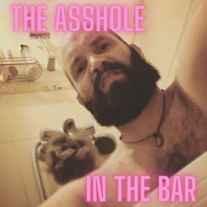 The Asshole in the Bar Podcast