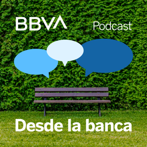 BBVA Desde la banca by BBVA Podcast