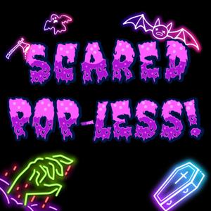 Scared Pop-less!