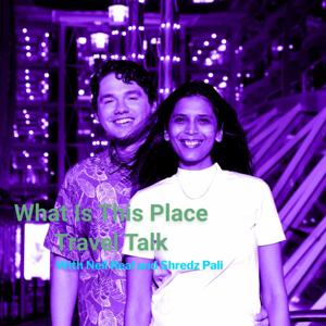 What Is This Place? Travel Talk Radio