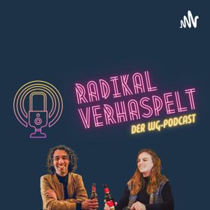 RADIKAL VERHASPELT | Der WG-Podcast