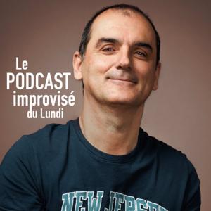 Le PODCAST Improvisé du Lundi