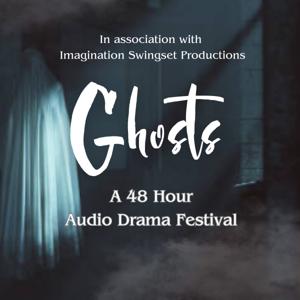 Ghosts: A 48 Hour Audio Drama Festival
