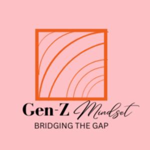 Gen-Z Mindset Podcast: Bridging The Gap
