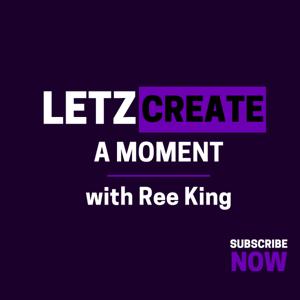 Letz Create A Moment Podcast