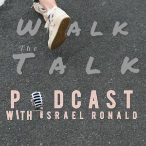 Walk the Talk Podcast with Israel Ronald