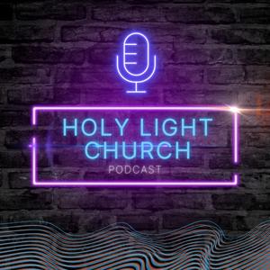 Holy Light Church Podcast