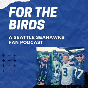 For The Birds (A Seattle Seahawks Fan Podcast)