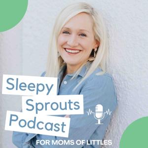 Sleepy Sprouts, A Podcast for Moms of Littles