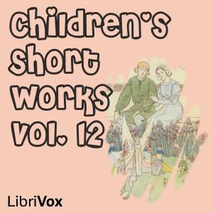 Children's Short Works, Vol. 012 by Various