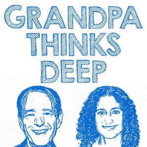 Grandpa Thinks Deep Podcast Podcast
