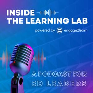 Inside the Learning Lab: A Podcast for Ed Leaders by engage2learn