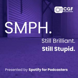 SMPH. Still Brilliant. Still Stupid.