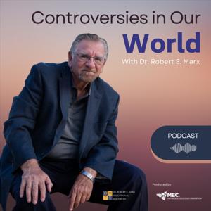 "Controversies in Our World", presented by Dr. Robert E. Marx