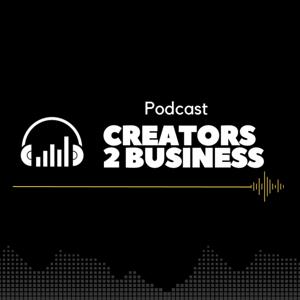 Creators 2 Business Podcast