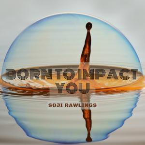 Born To Impact You