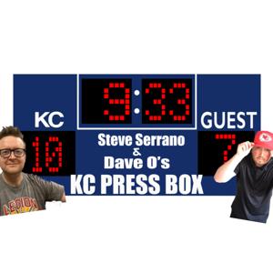 KC Press Box With Dave O & Steve Serrano