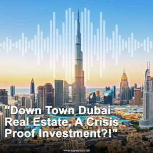 Down Town Dubai : A Crisis Proof Investment?!