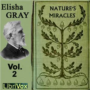 Nature's Miracles Volume 2: Energy and Vibration by Elisha Gray (1835 - 1901)