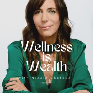 Wellness is Wealth with Nicole Chetaud