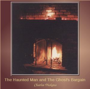 Haunted Man and the Ghost's Bargain, The by Charles Dickens (1812 - 1870)