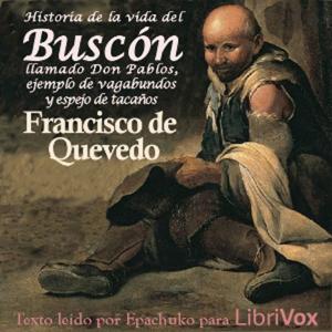 Historia de la vida del Buscón, llamado Don Pablos, ejemplo de vagabundos y espejo de tacaños by Fra