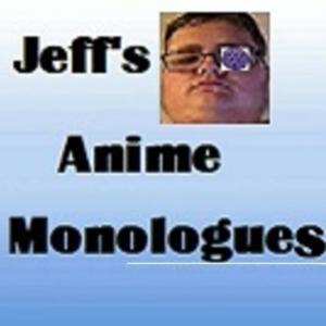 Jeff's Anime Monologues