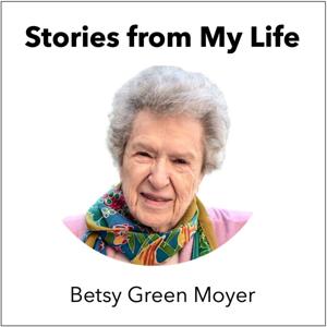 Stories from My Life - by Betsy Green Moyer