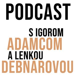 Podcast s Igorom Adamcom a Lenkou Debnárovou
