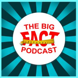 The Big Fact Podcast