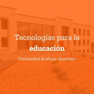 Tecnologías para la Educación | Universidad Anáhuac Querétaro