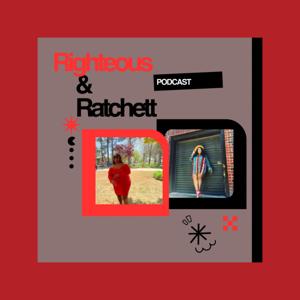 Righteous and Ratchet