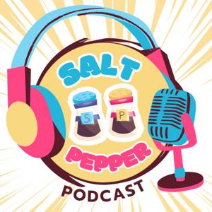The Salt and Pepper Podcast!