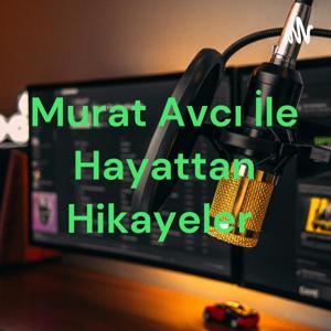 Murat AVCI ile Hayattan Hikayeler