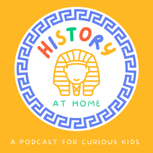 History at Home - A Podcast for Curious Kids