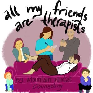 All My Friends are Therapists