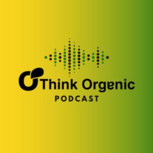 Think Organic Podcast