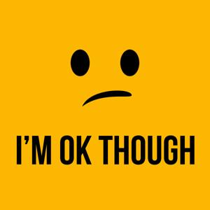 I'm OK Though
