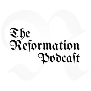 The Reformation Podcast