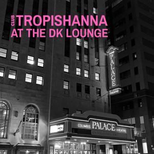 Club TropiShanna at The DK Lounge