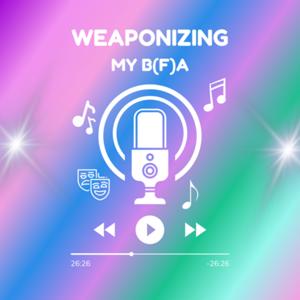 weaponizing my bfa