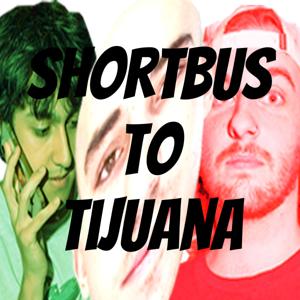 Shortbus to Tijuana
